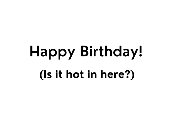 White seed paper greeting card saying "Happy Birthday! (is it hot in here?)"