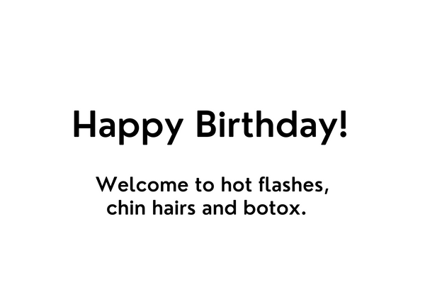 White seed paper greeting card saying "Happy Birthday! Welcome to hot flashes, chin hairs and botox.