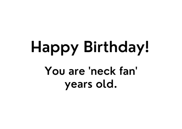White seed paper greeting card saying "Happy Birthday! You are 'neck fan' years old."
