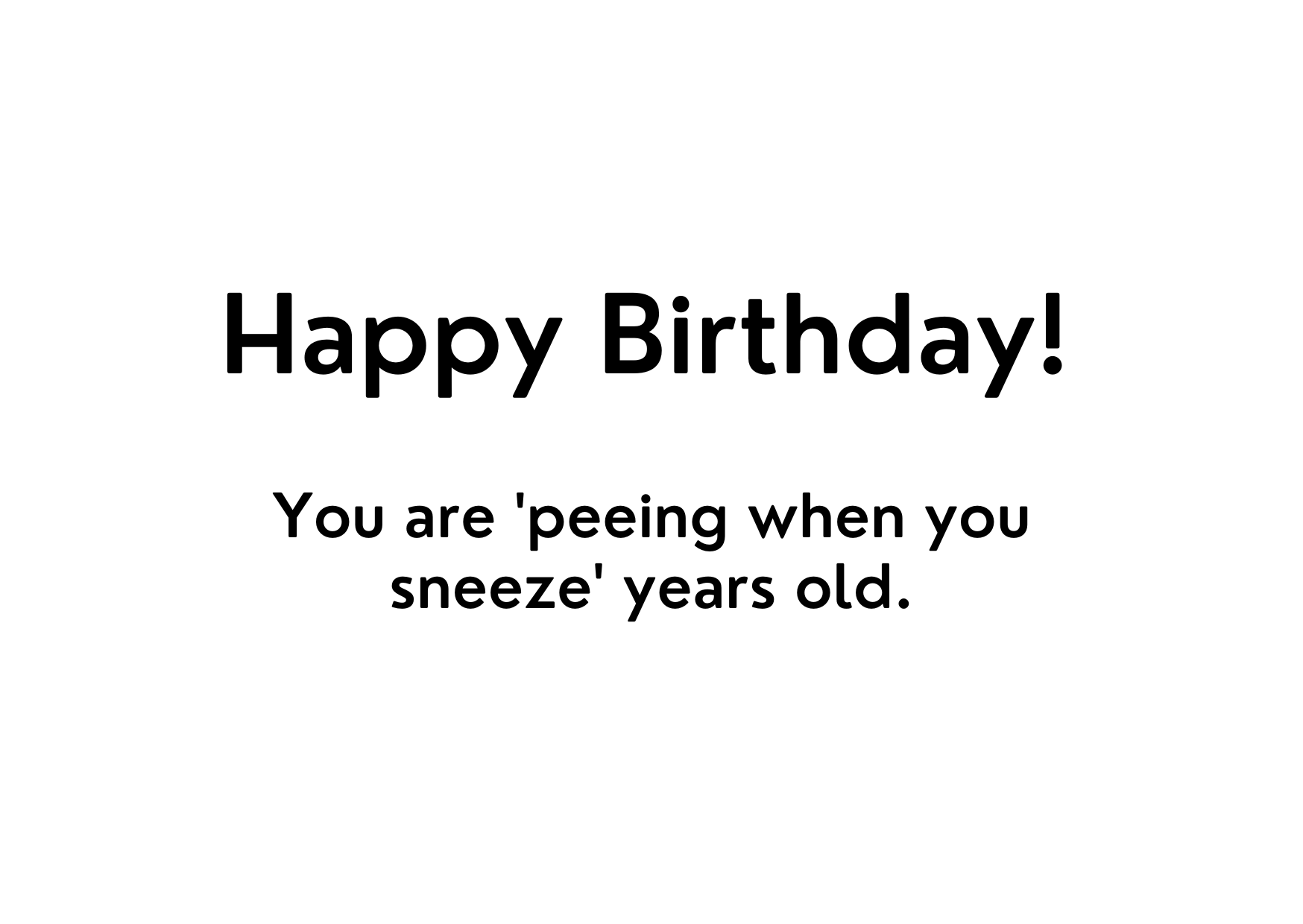White seed paper greeting card saying "Happy Birthday! You are 'peeing when you sneeze' years old."