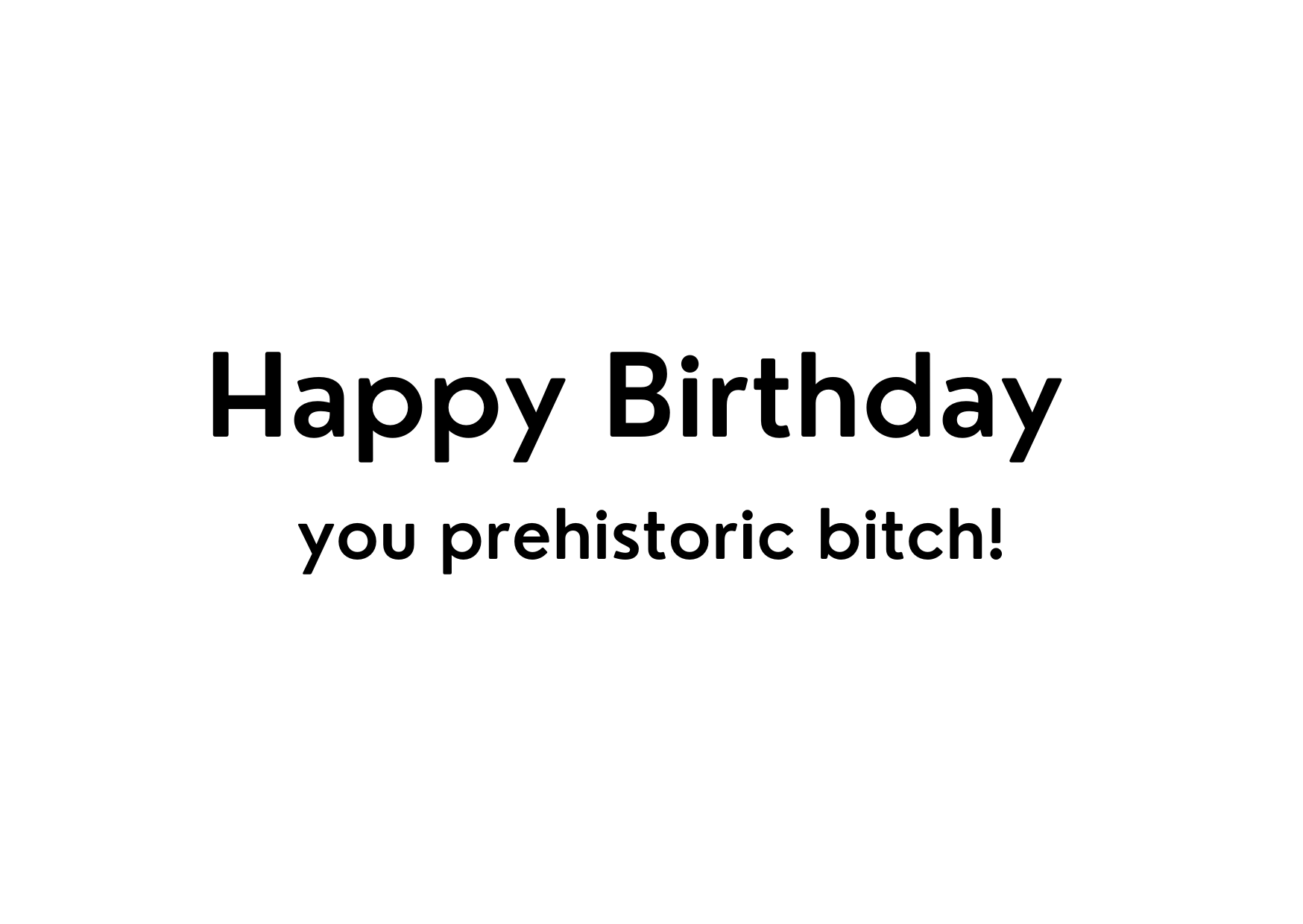 White seed paper greeting card saying "Happy birthday you prehistoric bitch!