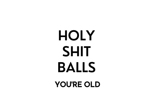 White seed paper greeting card saying "Holy shit balls you're old"