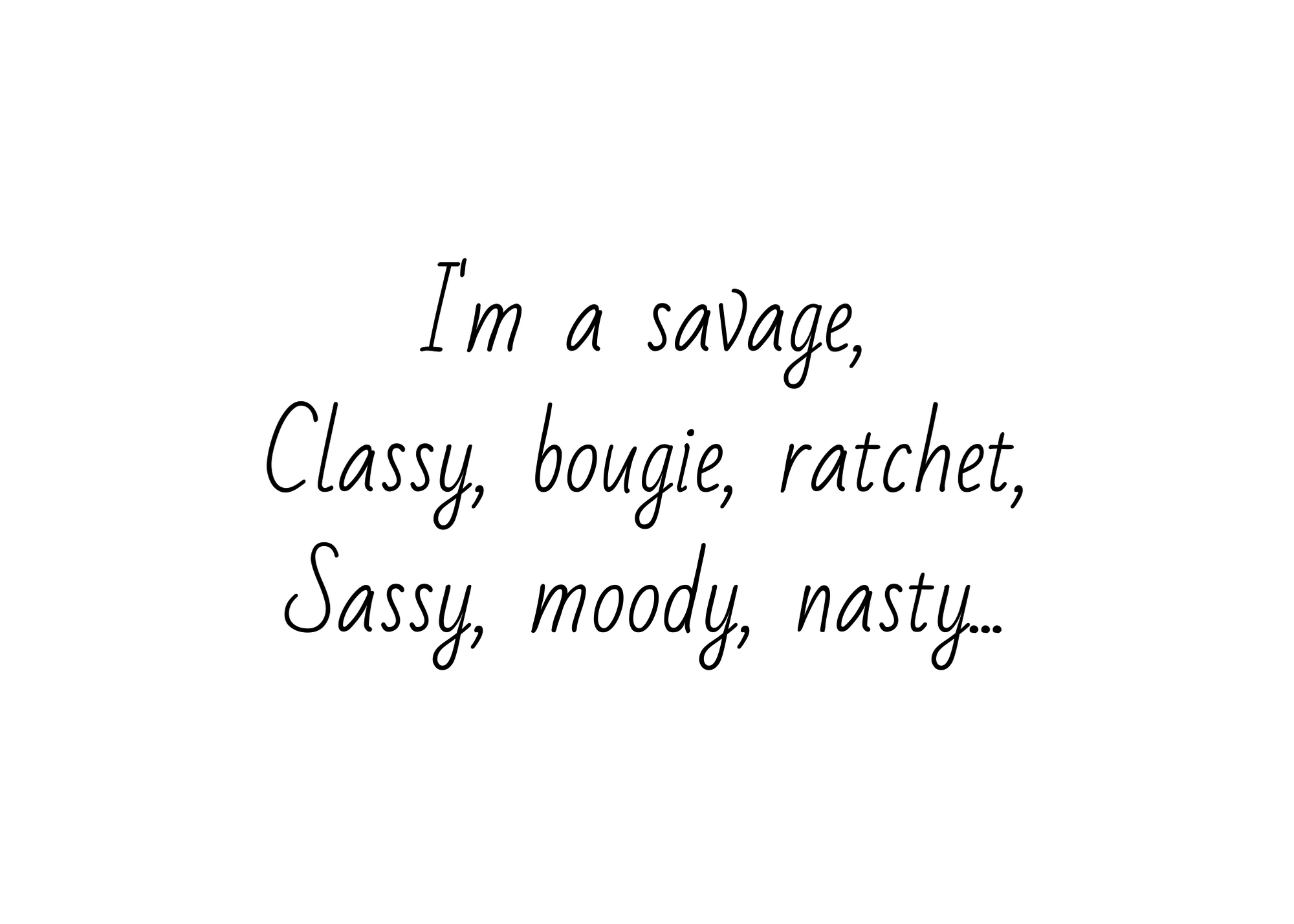 White seed paper greeting card saying "I'm a savage, Classy, bougie, ratchet, sassy, moody, nasty..."