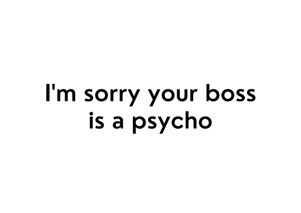 White seed paper greeting card saying "I'm sorry your boss is a psycho"