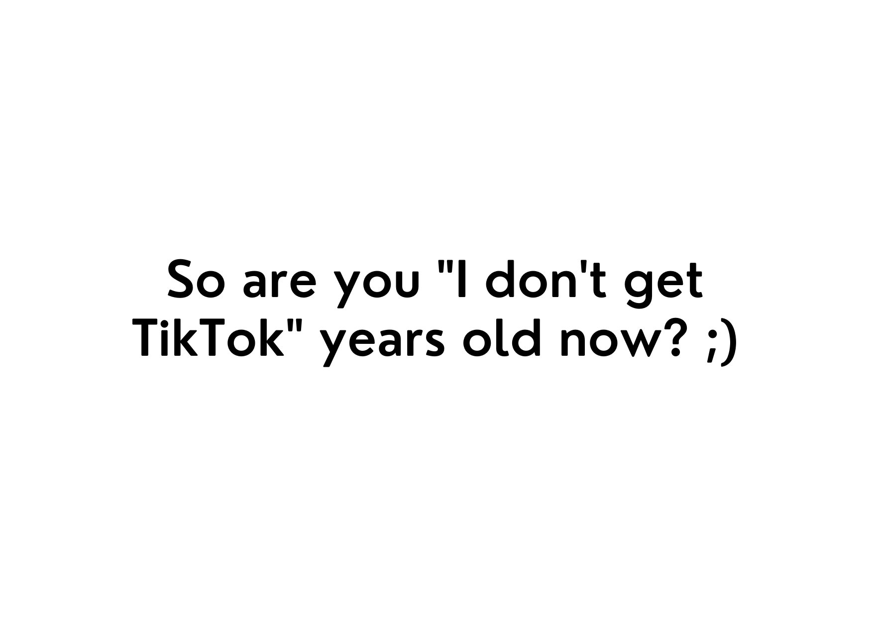 White seed paper greeting card saying "So are you 'I don't get TikTok' years old now? ;)