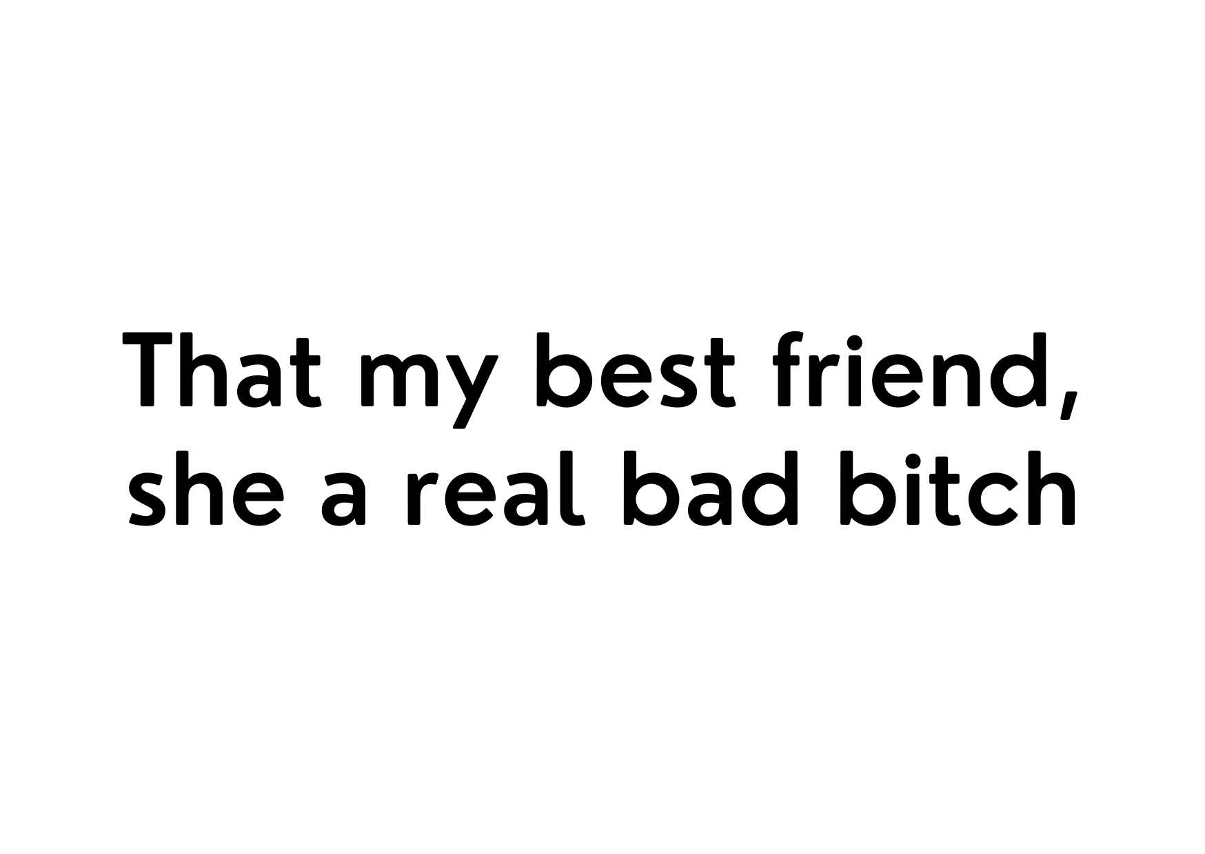 White seed paper greeting card saying "That my best friend, she a real bad bitch"