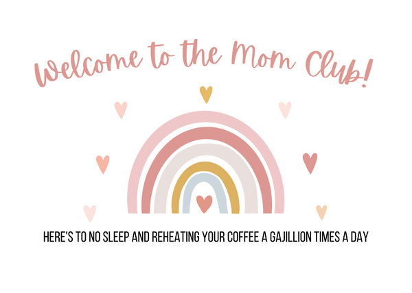 White seed paper greeting card saying "Welcome to the mom club! Here's to no sleep and reheating your coffee a gajillion times a day" with pastel pink rainbow