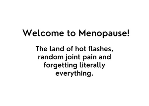 White seed paper greeting card saying "Welcome to Menopause! The land of hot flashes, random joint pain and forgetting literally everything."