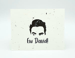 Plantable seed card with image of David Rose from Schitt's Creek and "Ew David!"