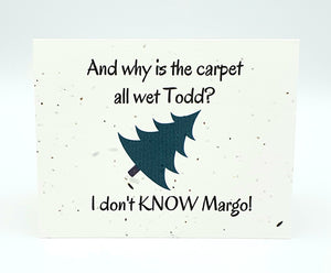 Plantable seed paper card with Christmas tree "And why is the carpet all wet Todd?  I don't know Margo!"